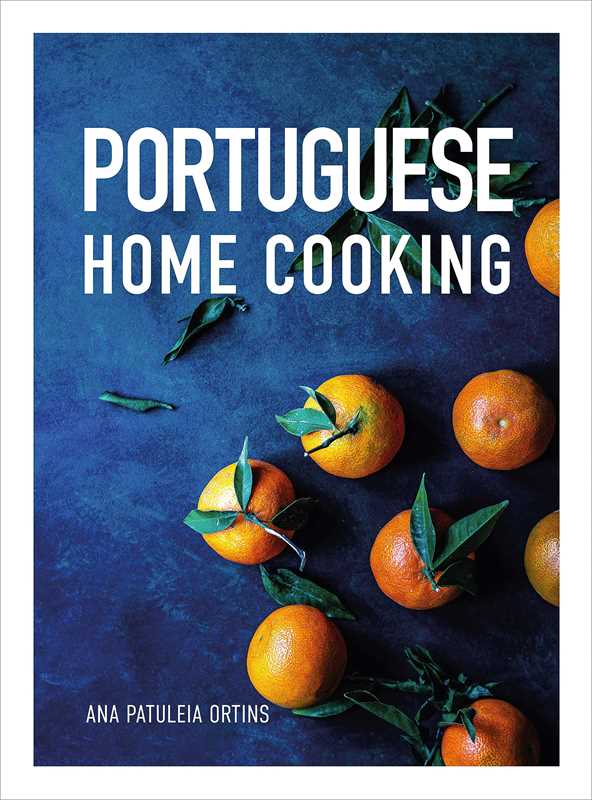 Portuguese Home Cooking by Ana Patuleia Ortins: Hardcover; 304 pages / English