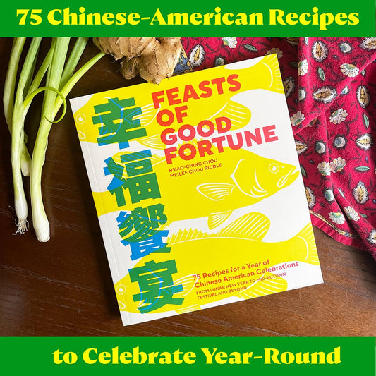 Feasts of Good Fortune: A Chinese American Cookbook